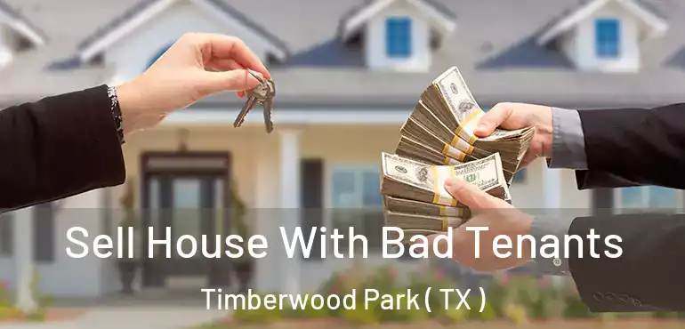  Sell House With Bad Tenants Timberwood Park ( TX )