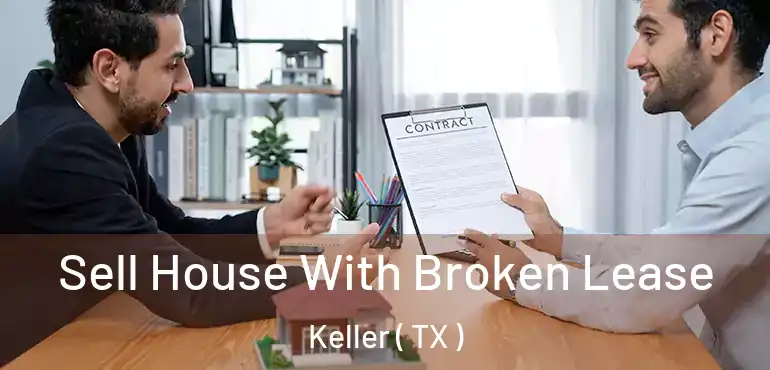  Sell House With Broken Lease Keller ( TX )