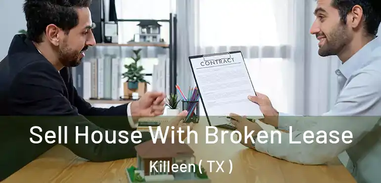  Sell House With Broken Lease Killeen ( TX )