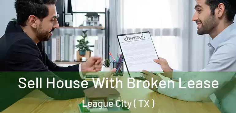  Sell House With Broken Lease League City ( TX )
