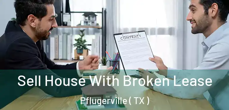  Sell House With Broken Lease Pflugerville ( TX )