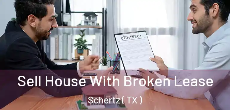  Sell House With Broken Lease Schertz ( TX )