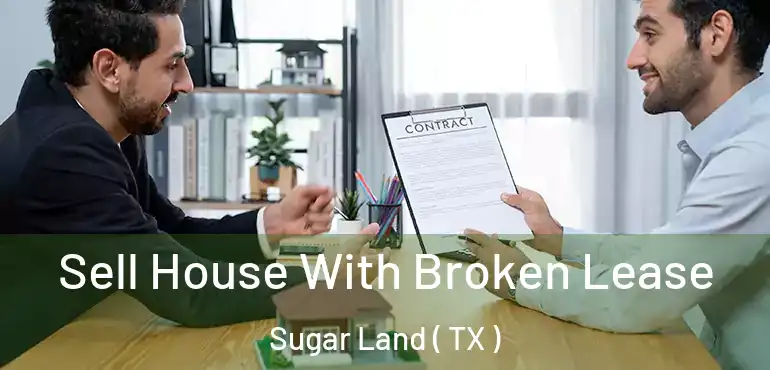  Sell House With Broken Lease Sugar Land ( TX )