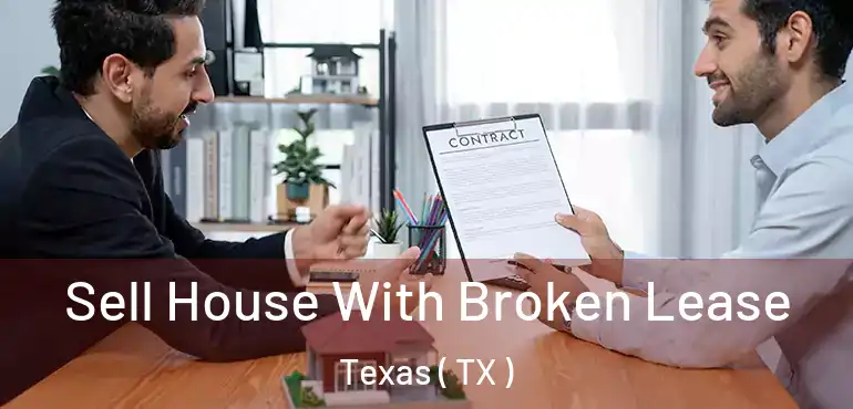  Sell House With Broken Lease Texas ( TX )