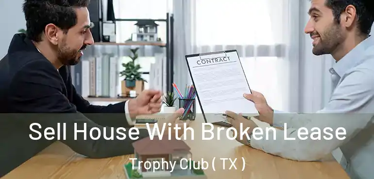  Sell House With Broken Lease Trophy Club ( TX )