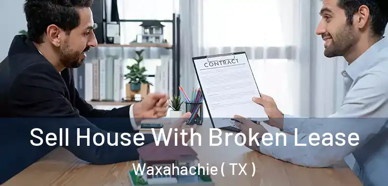  Sell House With Broken Lease Waxahachie ( TX )