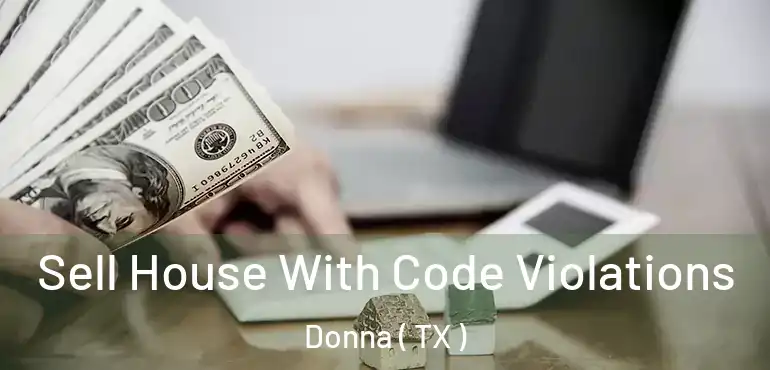  Sell House With Code Violations Donna ( TX )