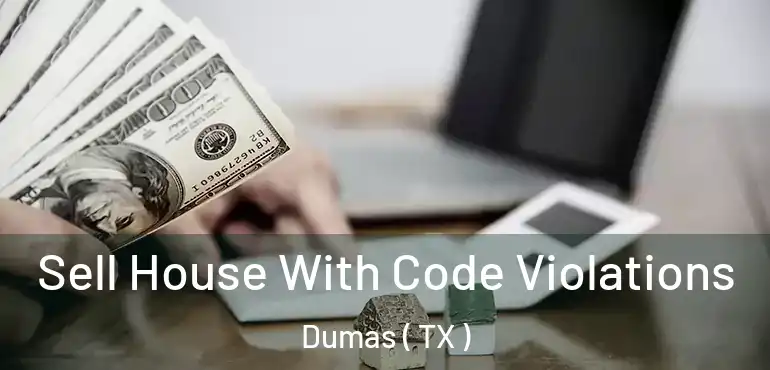  Sell House With Code Violations Dumas ( TX )