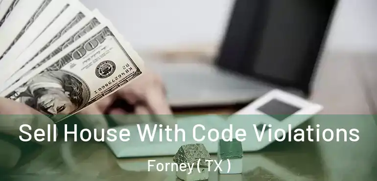  Sell House With Code Violations Forney ( TX )
