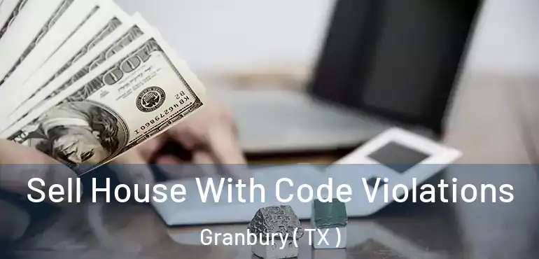  Sell House With Code Violations Granbury ( TX )