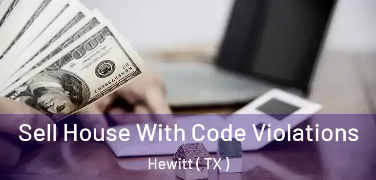  Sell House With Code Violations Hewitt ( TX )