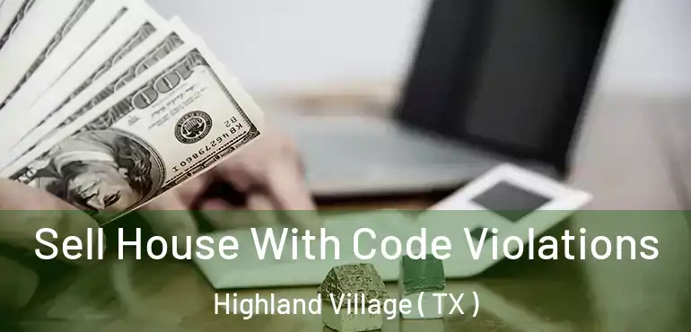  Sell House With Code Violations Highland Village ( TX )