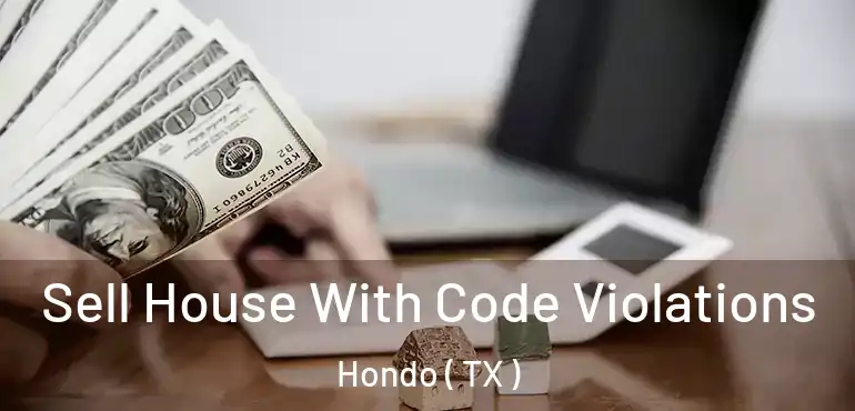  Sell House With Code Violations Hondo ( TX )