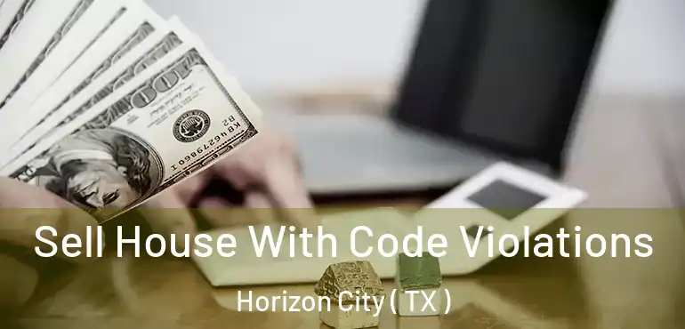  Sell House With Code Violations Horizon City ( TX )