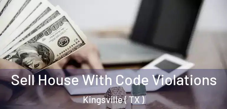  Sell House With Code Violations Kingsville ( TX )