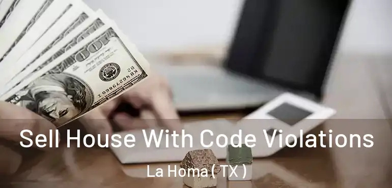  Sell House With Code Violations La Homa ( TX )