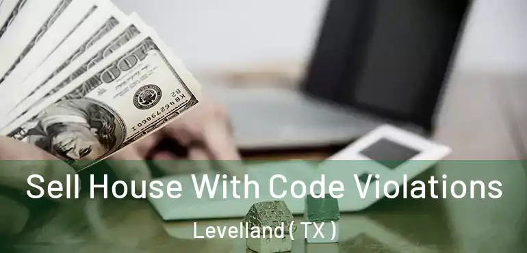  Sell House With Code Violations Levelland ( TX )