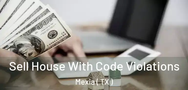  Sell House With Code Violations Mexia ( TX )