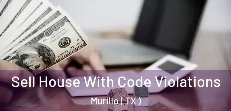  Sell House With Code Violations Murillo ( TX )