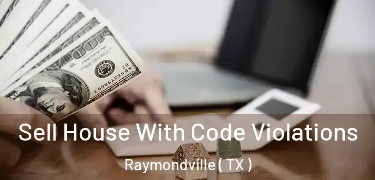  Sell House With Code Violations Raymondville ( TX )