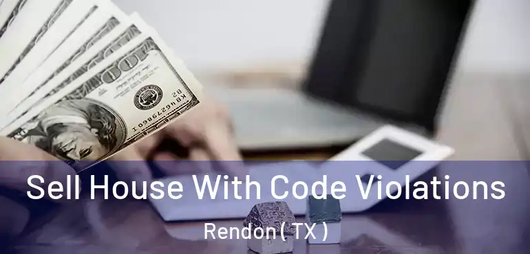  Sell House With Code Violations Rendon ( TX )