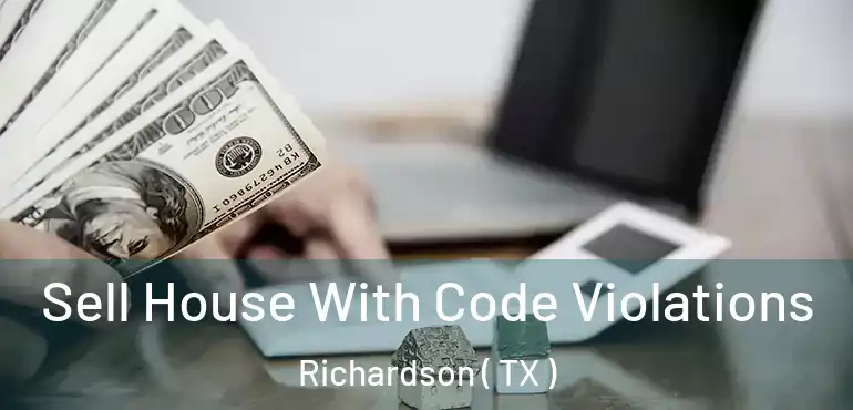  Sell House With Code Violations Richardson ( TX )