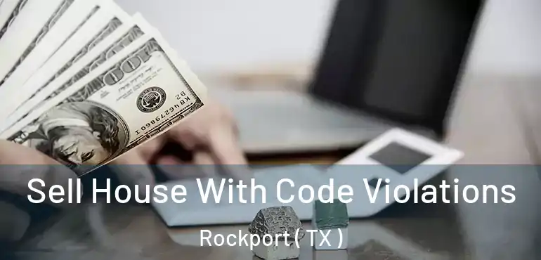  Sell House With Code Violations Rockport ( TX )
