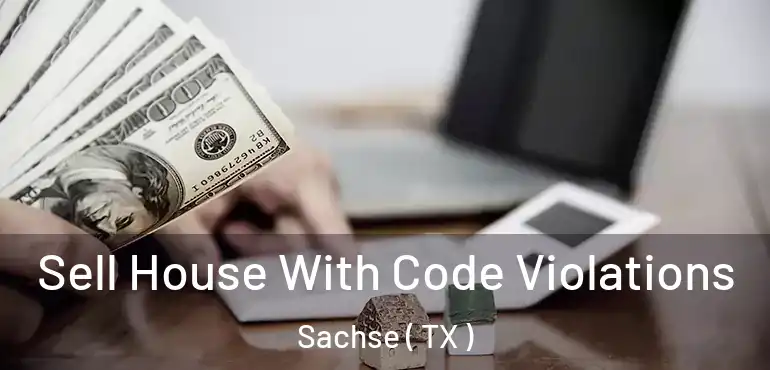  Sell House With Code Violations Sachse ( TX )