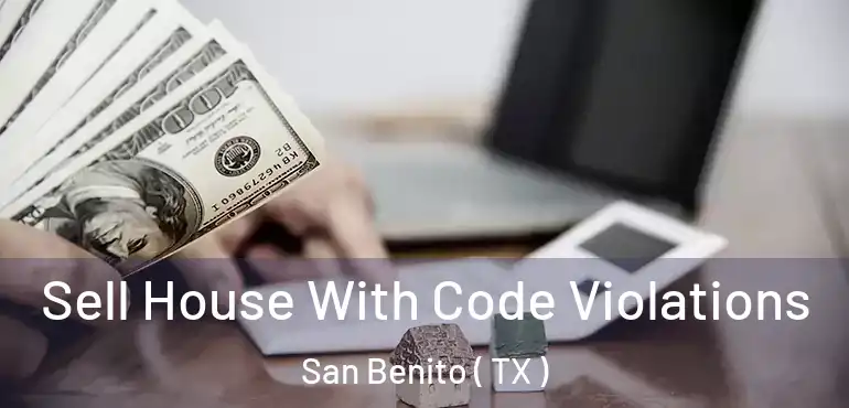  Sell House With Code Violations San Benito ( TX )