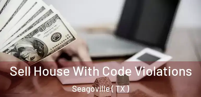  Sell House With Code Violations Seagoville ( TX )