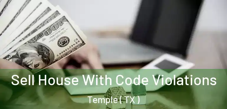  Sell House With Code Violations Temple ( TX )