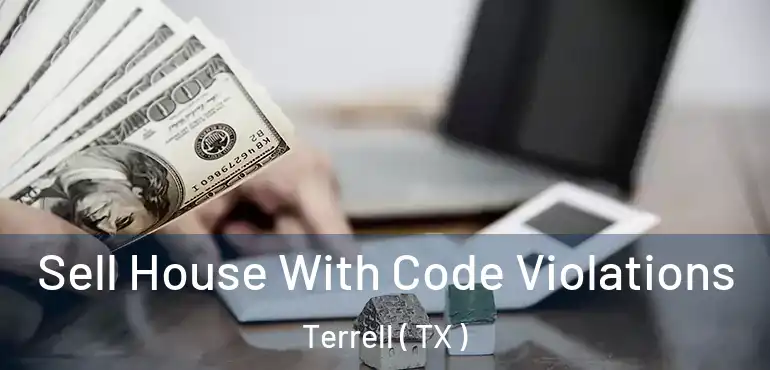 Sell House With Code Violations Terrell ( TX )