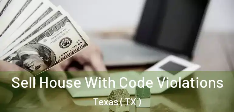  Sell House With Code Violations Texas ( TX )