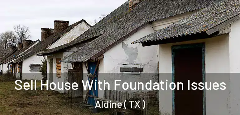  Sell House With Foundation Issues Aldine ( TX )