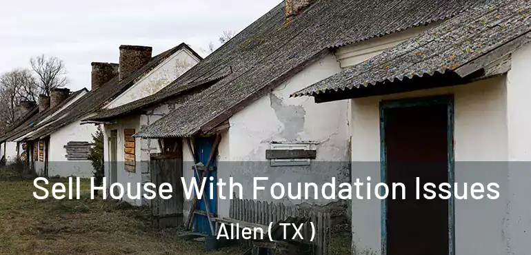  Sell House With Foundation Issues Allen ( TX )