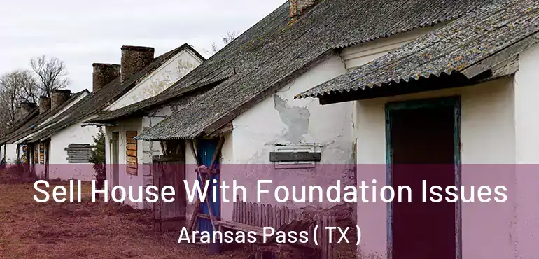  Sell House With Foundation Issues Aransas Pass ( TX )