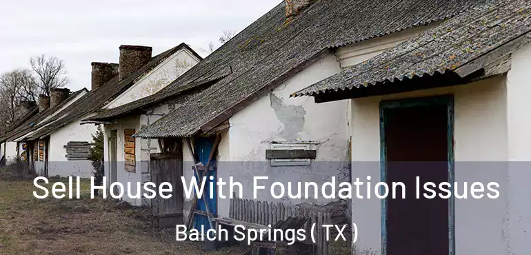  Sell House With Foundation Issues Balch Springs ( TX )