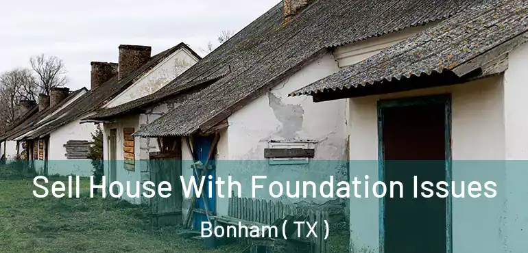  Sell House With Foundation Issues Bonham ( TX )