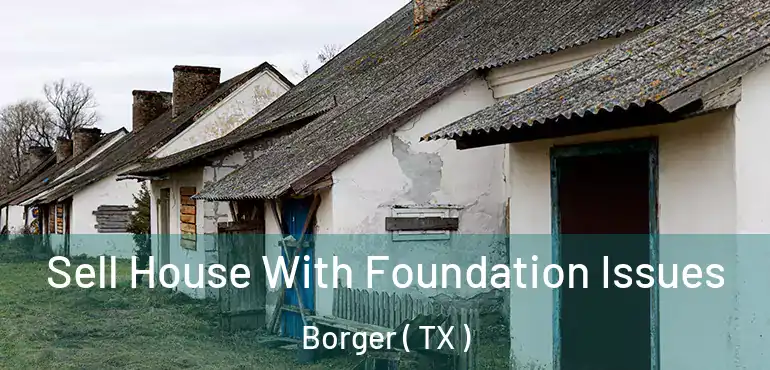  Sell House With Foundation Issues Borger ( TX )