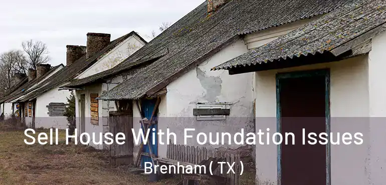  Sell House With Foundation Issues Brenham ( TX )