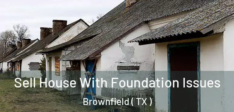  Sell House With Foundation Issues Brownfield ( TX )