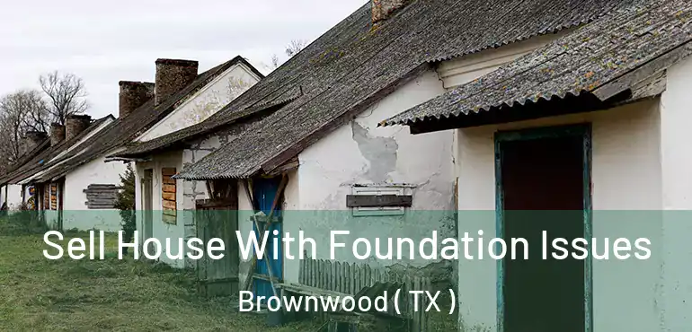  Sell House With Foundation Issues Brownwood ( TX )