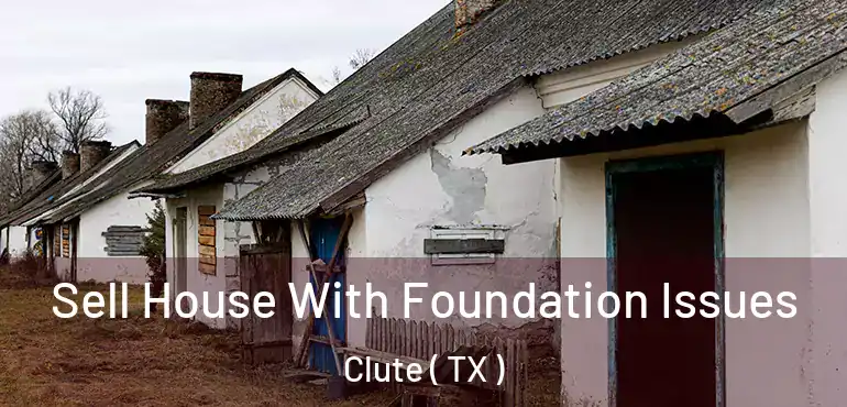  Sell House With Foundation Issues Clute ( TX )