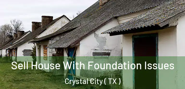  Sell House With Foundation Issues Crystal City ( TX )