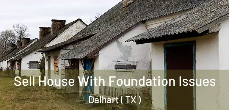  Sell House With Foundation Issues Dalhart ( TX )