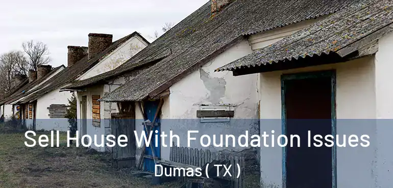  Sell House With Foundation Issues Dumas ( TX )