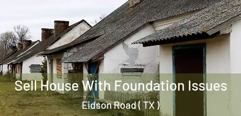  Sell House With Foundation Issues Eidson Road ( TX )
