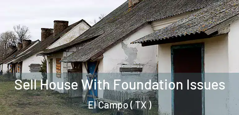  Sell House With Foundation Issues El Campo ( TX )