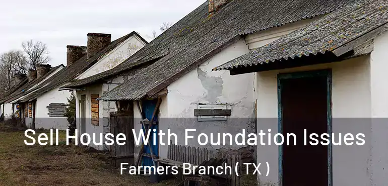  Sell House With Foundation Issues Farmers Branch ( TX )