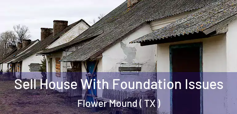  Sell House With Foundation Issues Flower Mound ( TX )